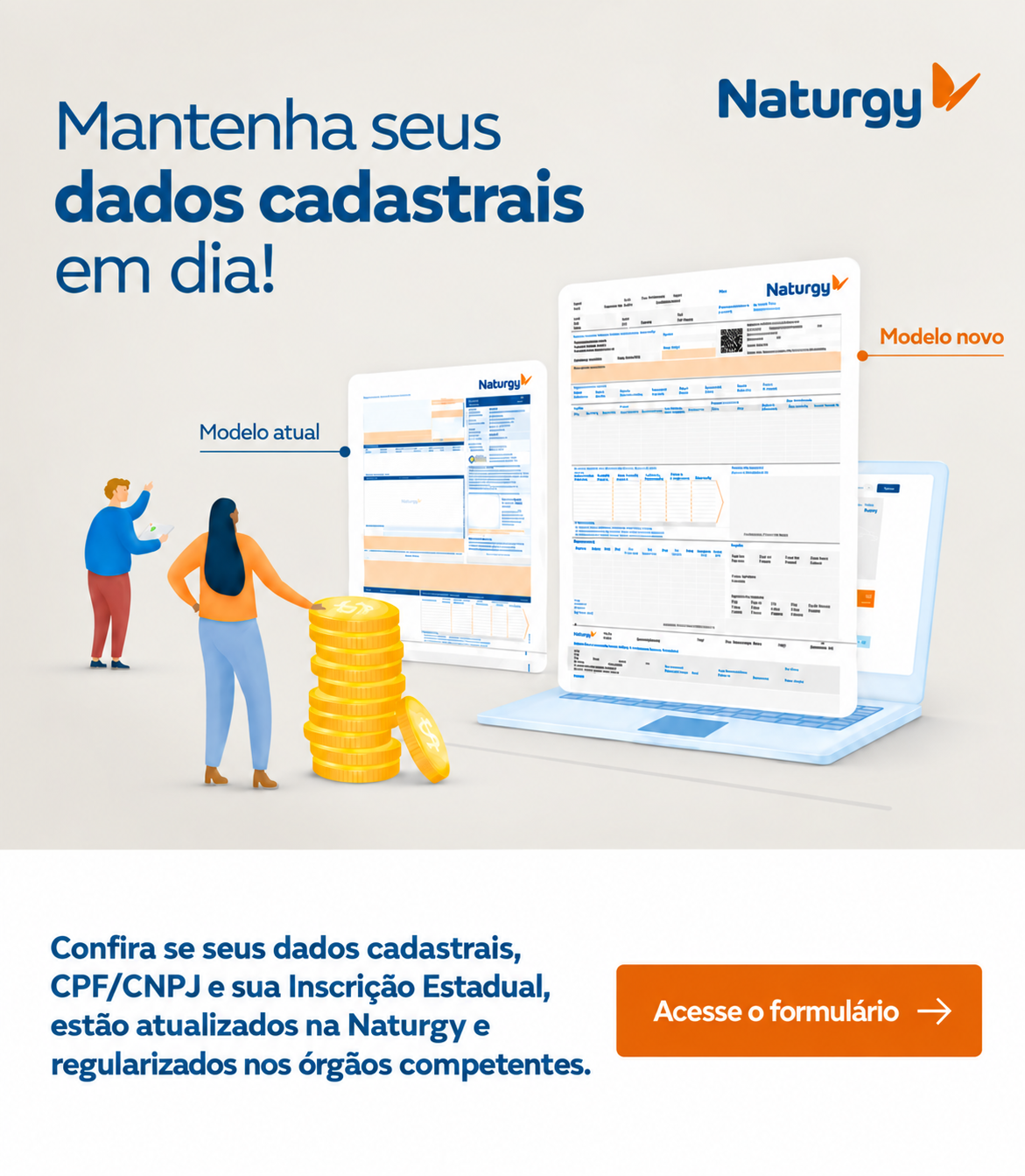 Confira se seus dados cadastrais, CPF/CNPJ e sua Inscrição Estadual estão atualizados na Naturgy e regularizados nos órgãos competentes.